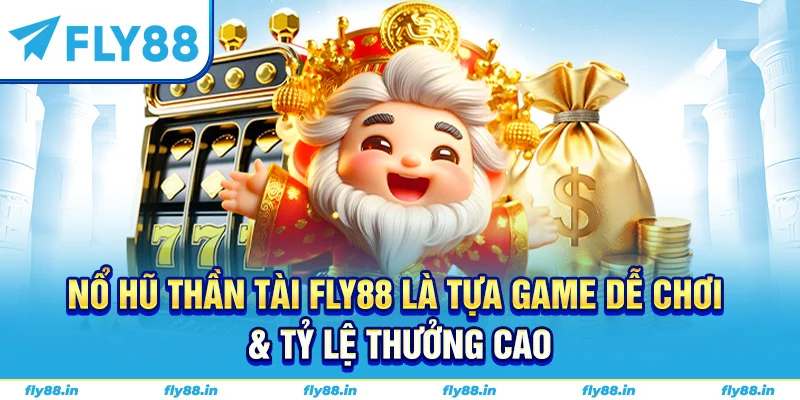 Nổ hũ thần tài Fly88 là tựa game dễ chơi & tỷ lệ thưởng cao