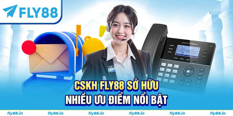 CSKH Fly88 sở hữu nhiều ưu điểm nổi bật