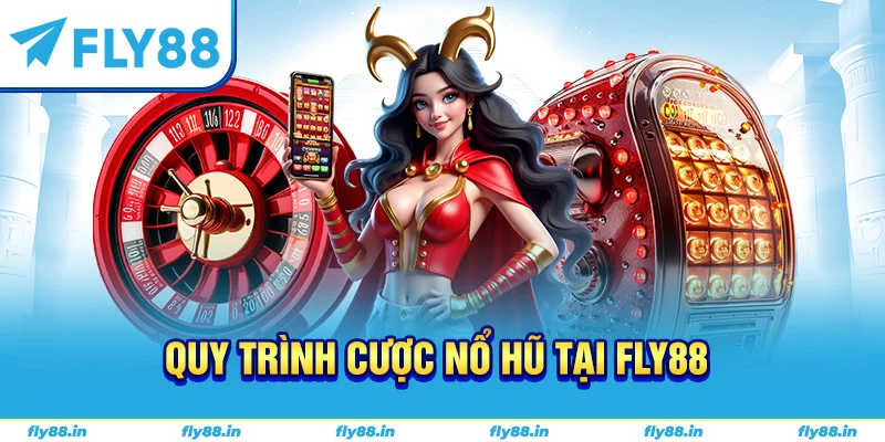 Quy trình cược nổ hũ tại FLY88