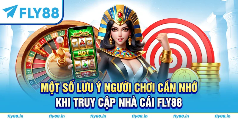 Một số lưu ý người chơi cần nhớ khi truy cập nhà cái Fly88